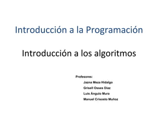 Introducción a los algoritmos ,[object Object],[object Object],[object Object],[object Object],[object Object],Introducción a la Programación 