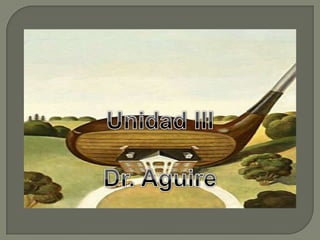Unidad III Dr. Aguire 