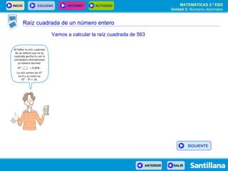 Raíz cuadrada de un número entero Vamos a calcular la raíz cuadrada de 563 SIGUIENTE 