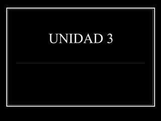 UNIDAD 3

 