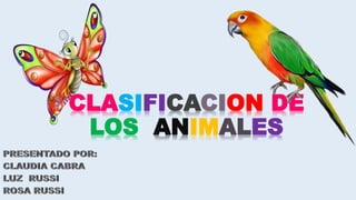 CLASIFICACION DE
LOS ANIMALES
 