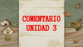 COMENTARIO
UNIDAD 3
 