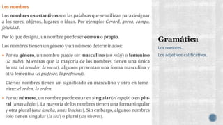 Los nombres.
Los adjetivos calificativos.
 