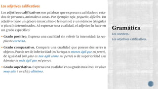Los nombres.
Los adjetivos calificativos.
 