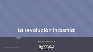 La revolución industrial
Unidad didáctica 3
1Javier Anzano//Ciencias 2.0ciales
 