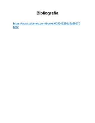 Bibliografía
https://www.calameo.com/books/005348280d5a89570
6df2
 