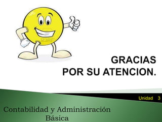 Unidad 3
Contabilidad y Administración
Básica