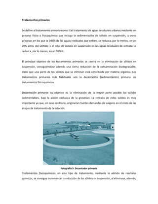 Tratamientos primarios
Se define al tratamiento primario como ≪el tratamiento de aguas residuales urbanas mediante un
proc...