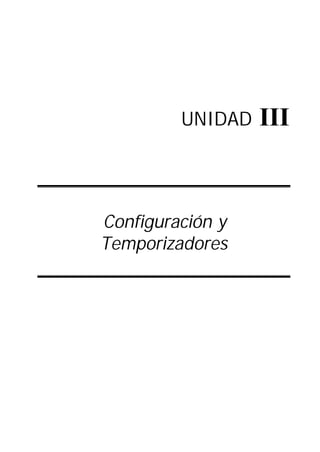 UNIDAD III
Configuración y
Temporizadores
 