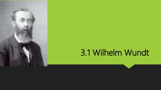 3.1 Wilhelm Wundt
 