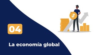 La economía global
04
 
