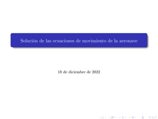 Solución de las ecuaciones de movimiento de la aeronave
18 de diciembre de 2022
 