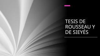 TESIS DE
ROUSSEAU Y
DE SIEYÉS
 