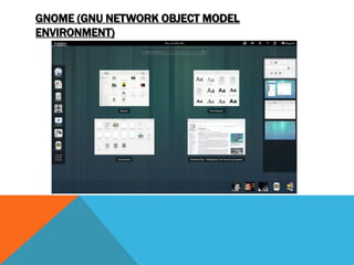 GNOME (GNU NETWORK OBJECT MODEL
ENVIRONMENT)
 