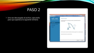 PASO 2
• Una vez descargado el archivo, ejecutarlo
para que aparezca la siguiente ventana:
 