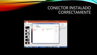 CONECTOR INSTALADO
CORRECTAMENTE
 