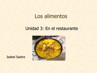 Los alimentos Unidad 3: En el restaurante Isabel Sastre 
