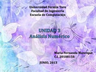 Universidad Fermín Toro
Facultad de Ingeniería
Escuela de Computación
María Fernanda Manrique
C.I. 20188150
JUNIO, 2013
 
