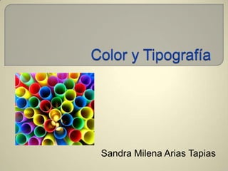 Color y Tipografía  Sandra Milena Arias Tapias 