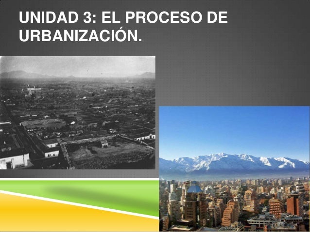 Unidad 3 el proceso de urbanizacion