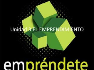 Unidad 3 EL EMPRENDIMIENTO 