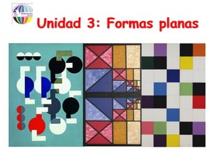 Unidad 3: Formas planas
 