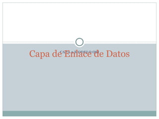 CAPA 2 MODELO OSI Capa de Enlace de Datos 