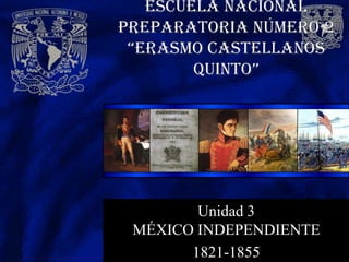 Unidad 3
MÉXICO INDEPENDIENTE
      1821-1855
 