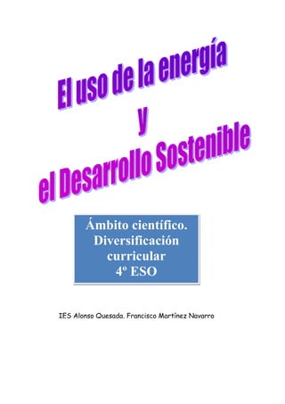 Ámbito científico.
Diversificación
curricular
4º ESO
IES Alonso Quesada. Francisco Martínez Navarro
 