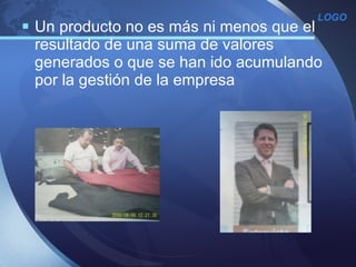 Un producto no es más ni menos que el resultado de una suma de valores generados o que se han ido acumulando por la gestión de la empresa  