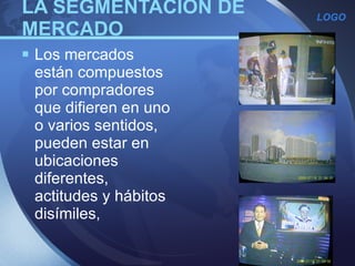 LA SEGMENTACIÓN DE MERCADO  Los mercados están compuestos por compradores que difieren en uno o varios sentidos, pueden estar en ubicaciones diferentes, actitudes y hábitos disímiles ,  