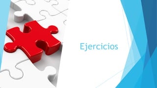 Ejercicios
 