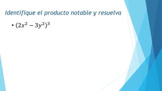 Identifique el producto notable y resuelva
• 2𝑥2
− 3𝑦2 3
 
