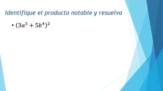 Identifique el producto notable y resuelva
• 3𝑎3
+ 5𝑏4 2
 