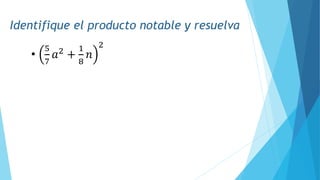 Identifique el producto notable y resuelva
•
5
7
𝑎2
+
1
8
𝑛
2
 
