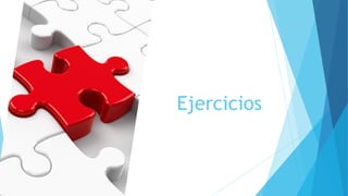 Ejercicios
 