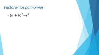 Factorar los polinomios
• (𝑎 + 𝑏)2
−𝑐2
 