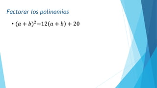 Factorar los polinomios
• (𝑎 + 𝑏)2
−12 𝑎 + 𝑏 + 20
 