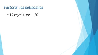 Factorar los polinomios
• 12𝑥2
𝑦2
+ 𝑥𝑦 − 20
 