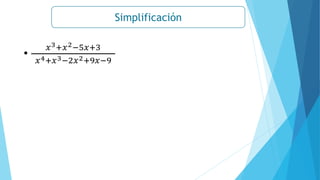 Simplificación
•
𝑥3+𝑥2−5𝑥+3
𝑥4+𝑥3−2𝑥2+9𝑥−9
 