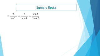 Suma y Resta
•
2
𝑥+1
+
3
𝑥−1
−
𝑥+5
1−𝑥2
 