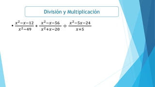 División y Multiplicación
•
𝑥2−𝑥−12
𝑥2−49
∗
𝑥2−𝑥−56
𝑥2+𝑥−20
÷
𝑥2−5𝑥−24
𝑥+5
 