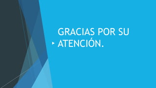 GRACIAS POR SU
ATENCIÓN.
 