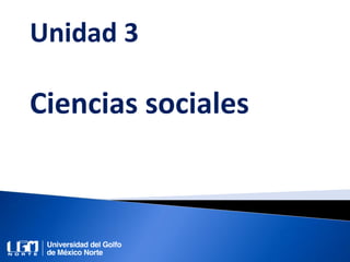 Unidad 3
Ciencias sociales
 