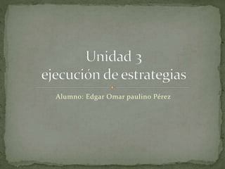 Alumno: Edgar Omar paulino Pérez
 
