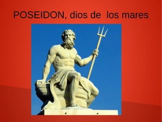 POSEIDON, dios de los mares
 