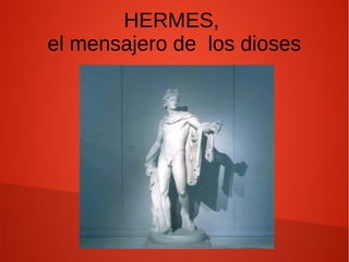 HERMES,
el mensajero de los dioses
 