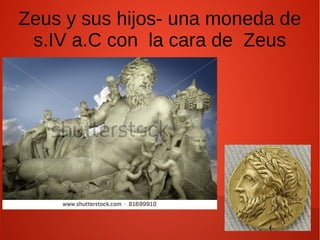 Zeus y sus hijos- una moneda de
s.IV a.C con la cara de Zeus
 