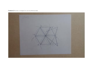 Problema 9 Inscribir un hexágono en una circunferencia dada.
 