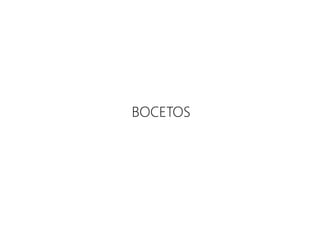 BOCETOS
 